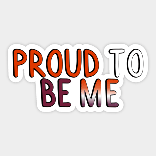 Proud To Be Me (Lesbian Flag) Sticker